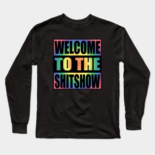 Welcome To the Shitshow Rainbow Colors Design Long Sleeve T-Shirt